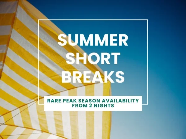 Summer Short Breaks - Rare Peak Season Availability from 2 Nights