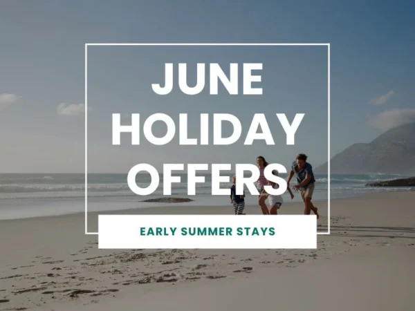 June Holiday Offers - Early Summer Stays