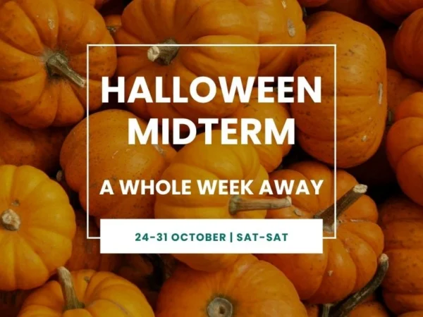 HALLOWEEN MIDTERM A WHOLE WEEK AWAY 24-31 OCTOBER SAT-SAT