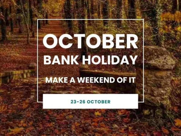 OCTOBER BANK HOLIDAY MAKE A WEEKEND OF IT - 23-26 OCTOBER